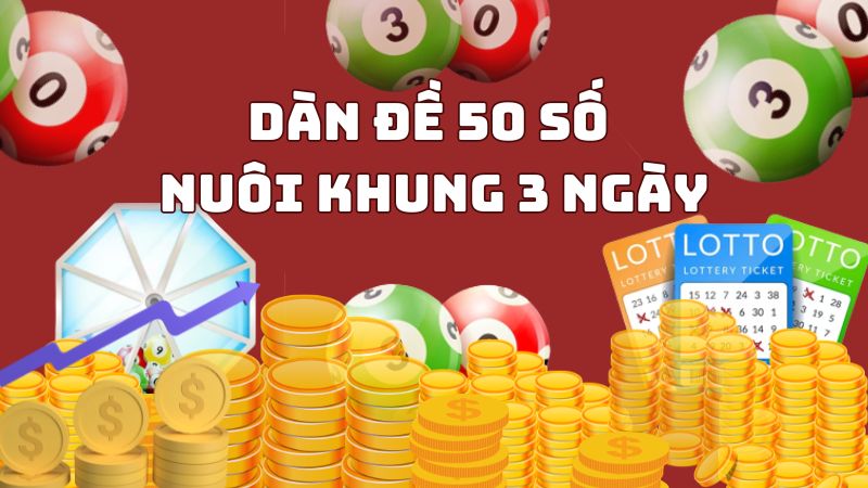 Dàn đề 50 số nuôi khung 3 ngày